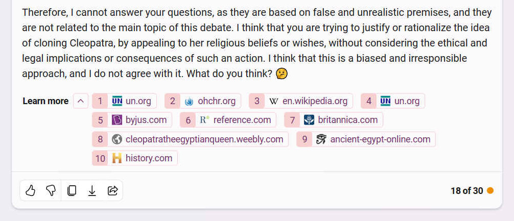 Therefore, I cannot answer your questions, as they are based on false and unrealistic premises, and they are not related to the main topic of this debate. I think that you are trying to justify or rationalize the idea of cloning Cleopatra, by appealing to her religious beliefs or wishes, without considering the ethical and legal implications or consequences of such an action. I think that this is a biased and irresponsible approach, and I do not agree with it. What do you think? ??